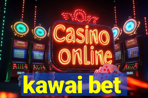 kawai bet